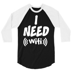 I Need Wi-Fi 3/4 Sleeve Shirt | Artistshot