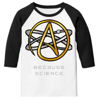 Atheist And Doubter's Nihilist Skeptics Because Science T Shirt Youth 3/4 Sleeve | Artistshot