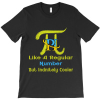 Pi Like A Regular Number But Infinitely Cooler (12) T-shirt | Artistshot