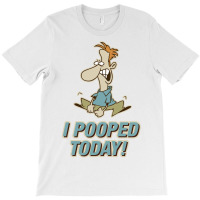 I Pooped Today T-shirt | Artistshot