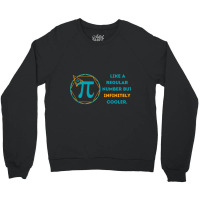 Pi Like A Regular Number But Infinitely Cooler (13) Crewneck Sweatshirt | Artistshot