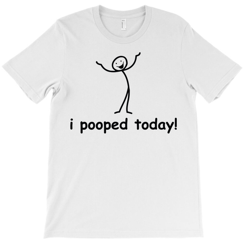 I Pooped Today T-shirt | Artistshot