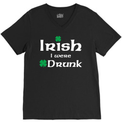 Irish I Were Drunk V-Neck Tee | Artistshot