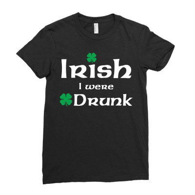Irish I Were Drunk Ladies Fitted T-shirt Designed By Tshiart
