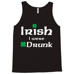 Irish I Were Drunk Tank Top | Artistshot