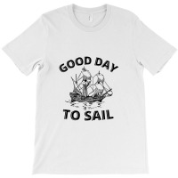 Good Day To Sail T-shirt | Artistshot