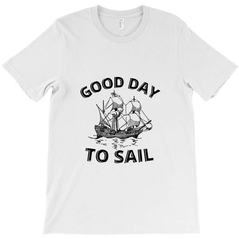 Good Day To Sail T-shirt | Artistshot