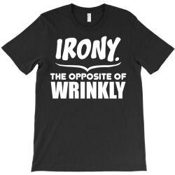 Irony The Opposite of Wrinkly T-Shirt | Artistshot