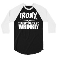 Irony The Opposite Of Wrinkly 3/4 Sleeve Shirt | Artistshot