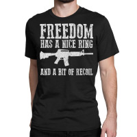 Awesome Freedom Has A Nice Ring And A Bit Of Recoil Sweatshirt Classic T-shirt | Artistshot