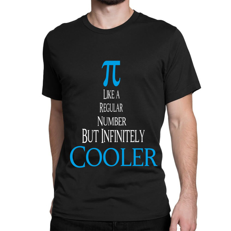 Celebrate Pi Day 2022 Pi Like A Regular Number But Infinitely Cooler G Classic T-shirt by cm-arts | Artistshot