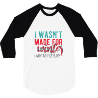 I Wasn't Made For Winter I Want My Flip Flops 3/4 Sleeve Shirt | Artistshot