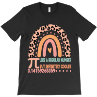 Funny Pi Day Teacher Quote, Pi Like A Regular Number But Infinitely Co T-shirt | Artistshot