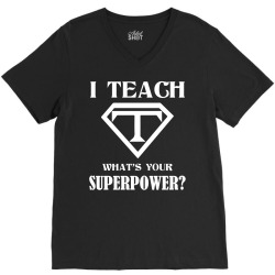 I Teach, What's Your Superpower? V-Neck Tee | Artistshot