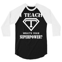 I Teach, What's Your Superpower? 3/4 Sleeve Shirt | Artistshot