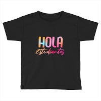 Hola Estudiantes Spanish Teacher Back To School Toddler T-shirt | Artistshot