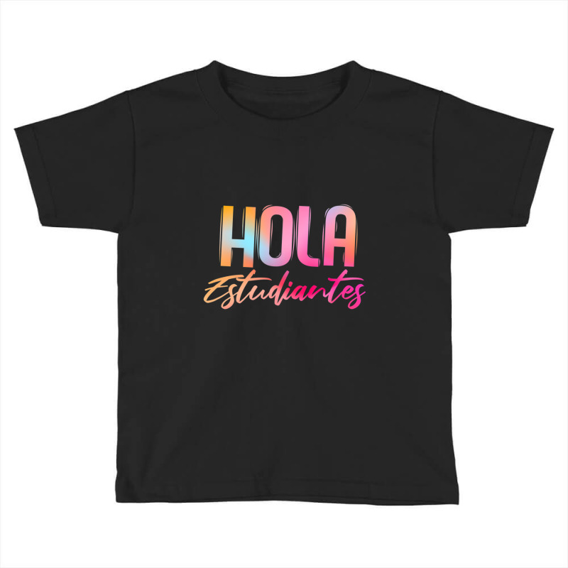 Hola Estudiantes Spanish Teacher Back To School Toddler T-shirt by kentuckykonpha9 | Artistshot