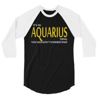 It's An Aquarius Thing, You Wouldn't Understand! 3/4 Sleeve Shirt | Artistshot