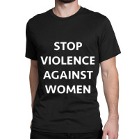 Stop Violence Against Women Classic T-shirt | Artistshot