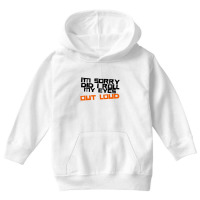 I'm Sorry Did I Roll My Eyes Out Loud Youth Hoodie | Artistshot