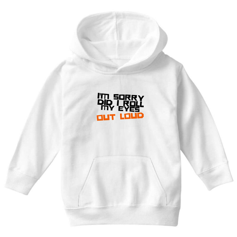 I'm Sorry Did I Roll My Eyes Out Loud Youth Hoodie | Artistshot