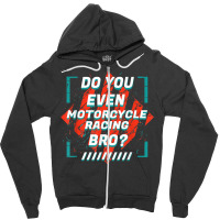 Do You Even Motorcycle Racing Bro Funny Sports Humor Games T Shirt Zipper Hoodie | Artistshot