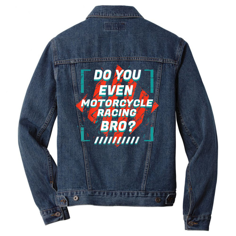 Do You Even Motorcycle Racing Bro Funny Sports Humor Games T Shirt Men Denim Jacket by nealegmruland1 | Artistshot