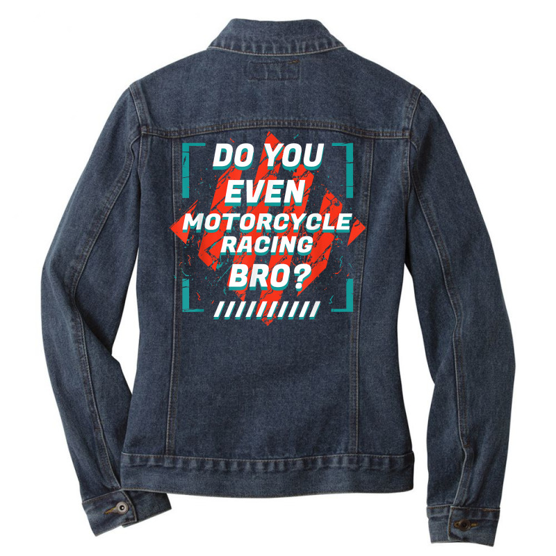 Do You Even Motorcycle Racing Bro Funny Sports Humor Games T Shirt Ladies Denim Jacket by nealegmruland1 | Artistshot