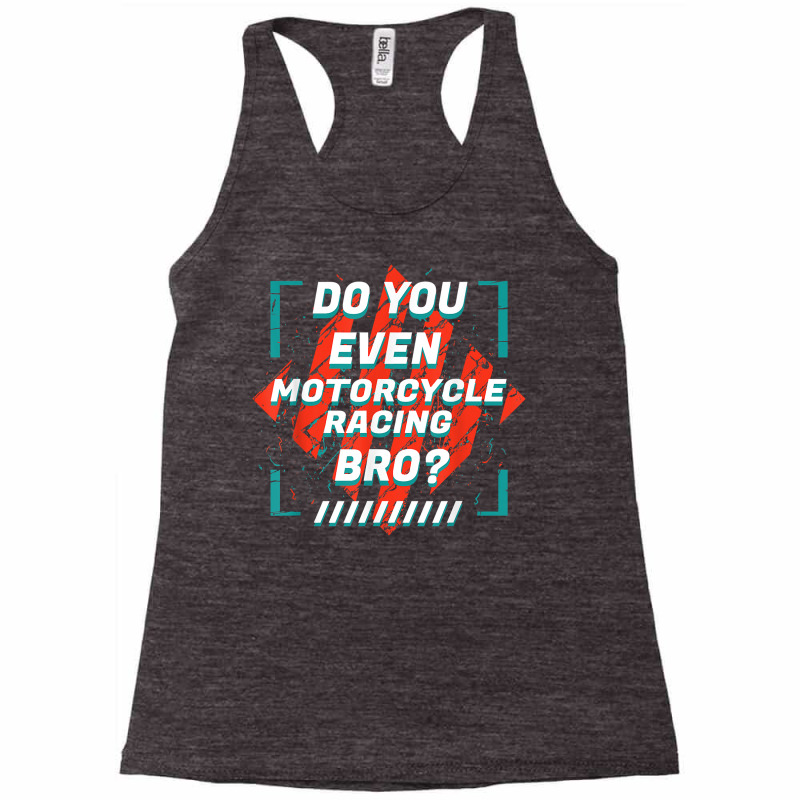 Do You Even Motorcycle Racing Bro Funny Sports Humor Games T Shirt Racerback Tank by nealegmruland1 | Artistshot