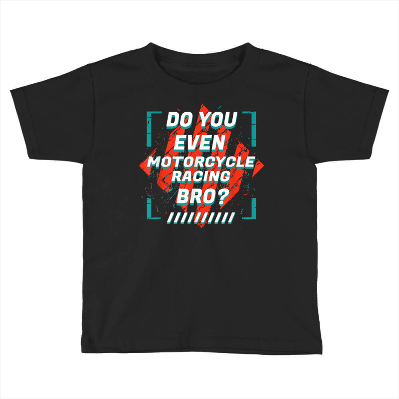 Do You Even Motorcycle Racing Bro Funny Sports Humor Games T Shirt Toddler T-shirt by nealegmruland1 | Artistshot