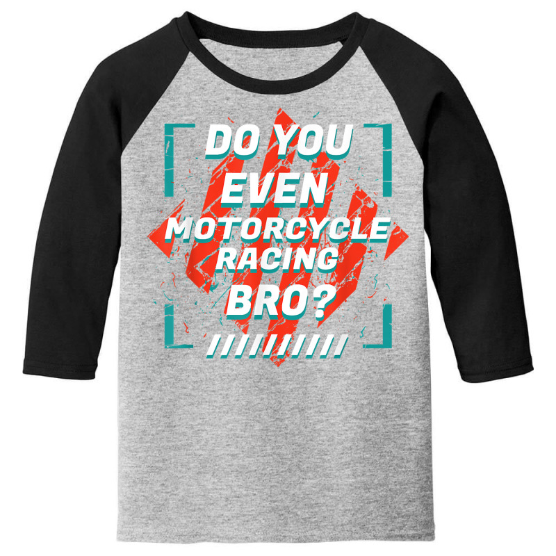 Do You Even Motorcycle Racing Bro Funny Sports Humor Games T Shirt Youth 3/4 Sleeve by nealegmruland1 | Artistshot