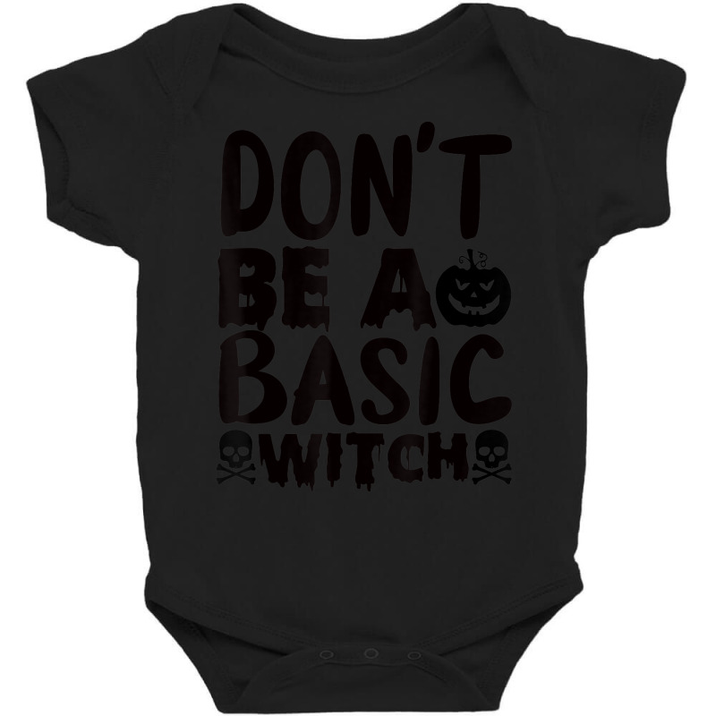 Don't Be A Basic Witch Baby Bodysuit by Uniform | Artistshot