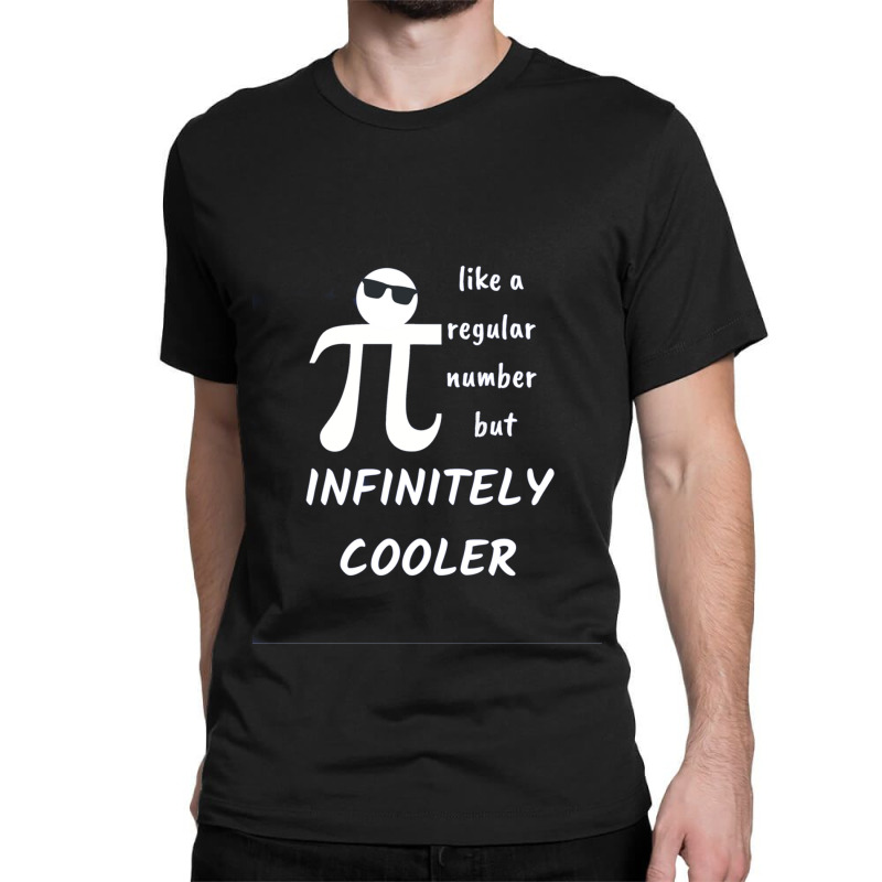 Pi Like A Regular Number But Infinitely Cooler Classic T-shirt | Artistshot