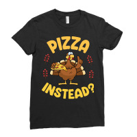 Turkey Eating Pizza Happy My Thanksgiving Day Pizza Instead T  Shirt Ladies Fitted T-shirt | Artistshot