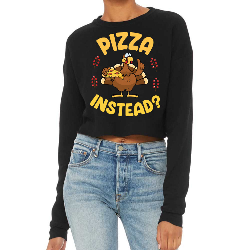 Turkey Eating Pizza Happy My Thanksgiving Day Pizza Instead T  Shirt Cropped Sweater by whistlerobust | Artistshot