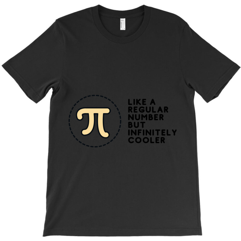 Pi Like A Regular Number But Infinitely Cooler T-shirt | Artistshot