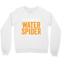 I'd Rather Be A Water Spider Swagazon Waterspider Pullover Hoodie Crewneck Sweatshirt | Artistshot