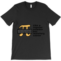 Pi Like A Regular Number But Infinitely Cooler T-shirt | Artistshot