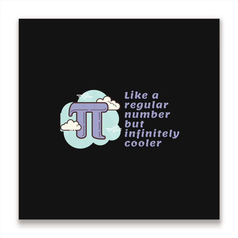 Pi Like A Regular Number But Infinitely Cooler Metal Print Square | Artistshot