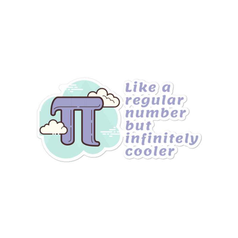 Pi Like A Regular Number But Infinitely Cooler Sticker | Artistshot