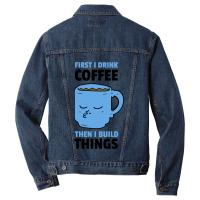 First I Drink Coffee Then I Build Things Men Denim Jacket | Artistshot