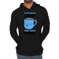 First I Drink Coffee Then I Build Things Lightweight Hoodie | Artistshot