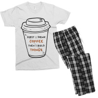 First I Drink Coffee Then I Build Things Men's T-shirt Pajama Set | Artistshot