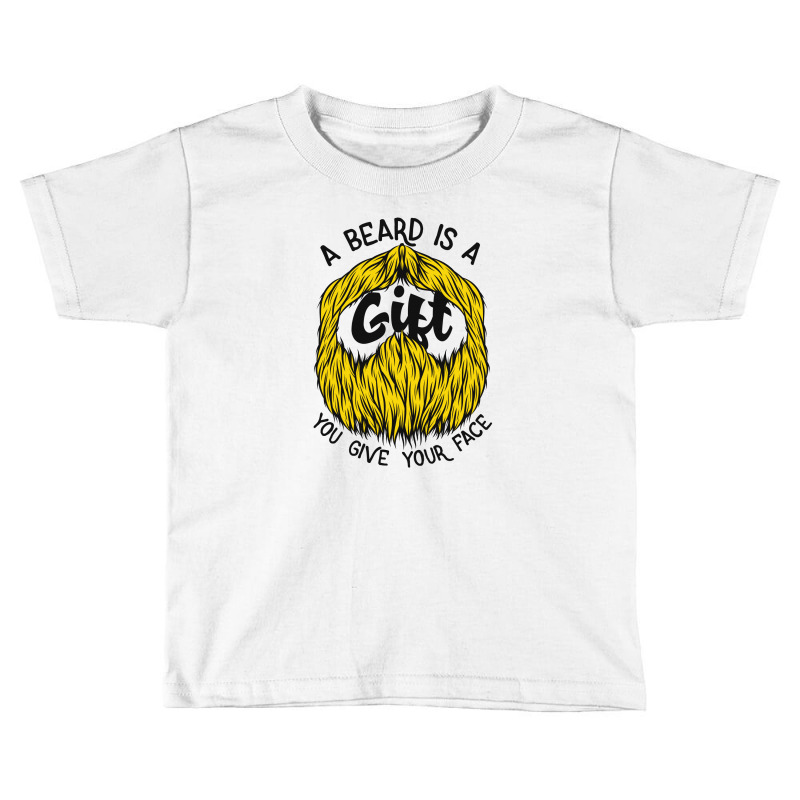 A Beard Is A Gift You Give Your Face Toddler T-shirt by EmarDesign | Artistshot