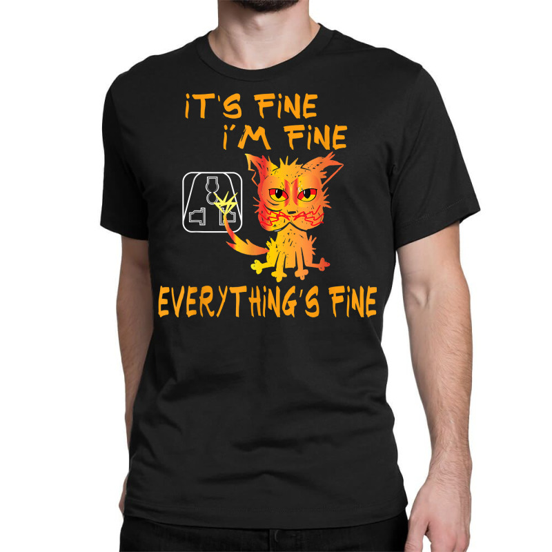 Funny Cat It's Fine, I'm Fine Everything Is Fine T Shirt Classic T-shirt | Artistshot