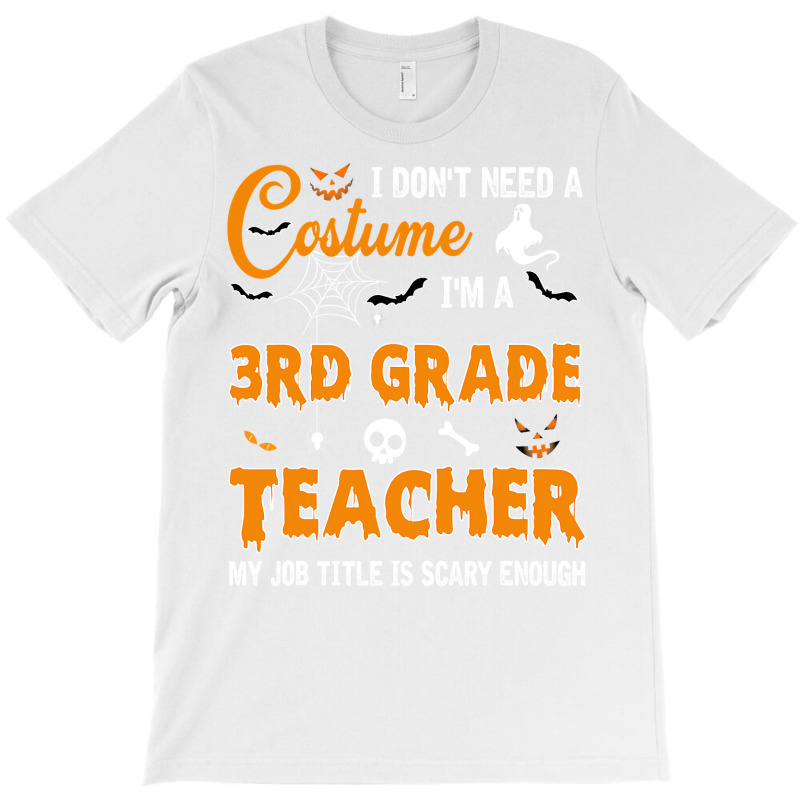 I Don T Need A Costume I M 3rd Grade Teacher Halloween Women T-shirt | Artistshot