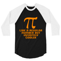 Pi Like A Regular Number But Infinitely Cooler Gifts 3/4 Sleeve Shirt | Artistshot