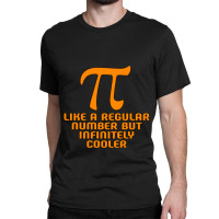 Pi Like A Regular Number But Infinitely Cooler Gifts Classic T-shirt | Artistshot