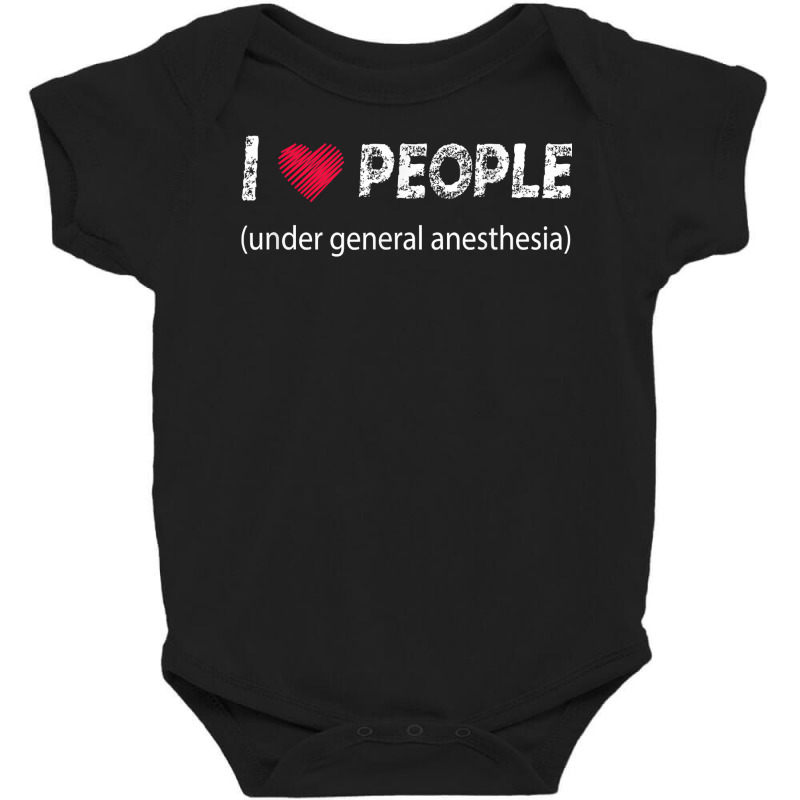 I Love People Under General Anesthesia Funny T Shirt Baby Bodysuit | Artistshot