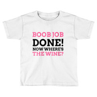 Womens Boob Job Done! Now Where's The Wine Breast Augmentation Gift V Toddler T-shirt | Artistshot